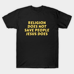 Religion Does Not Save People Jesus Does | Christian T-Shirt